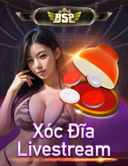B52 Xóc Đĩa Trực Tiếp